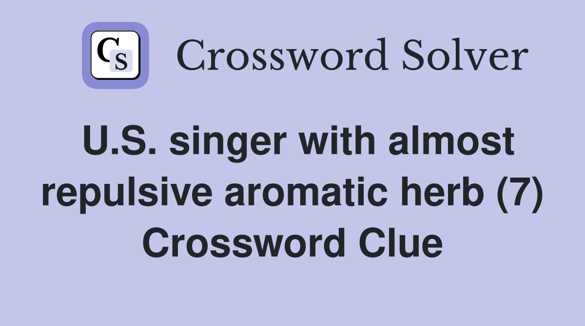 U.S. singer with almost repulsive aromatic herb (7) Crossword Clue